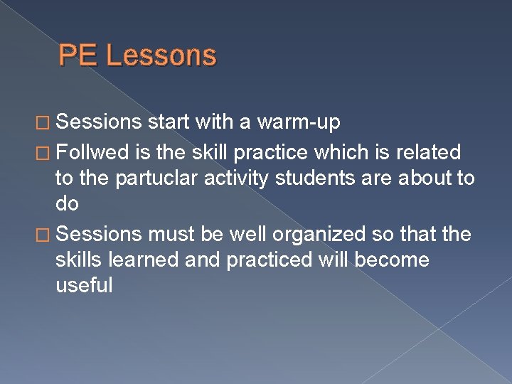 PE Lessons � Sessions start with a warm-up � Follwed is the skill practice