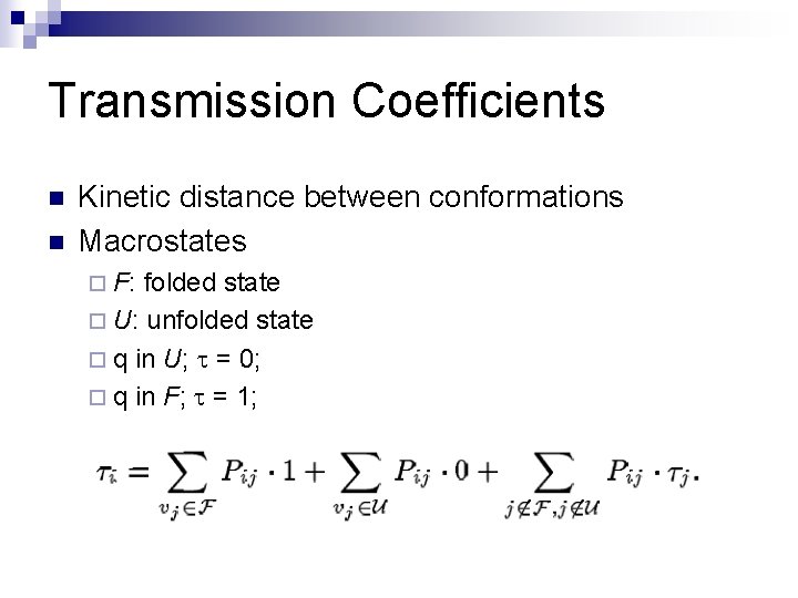 Transmission Coefficients n n Kinetic distance between conformations Macrostates ¨ F: folded state ¨