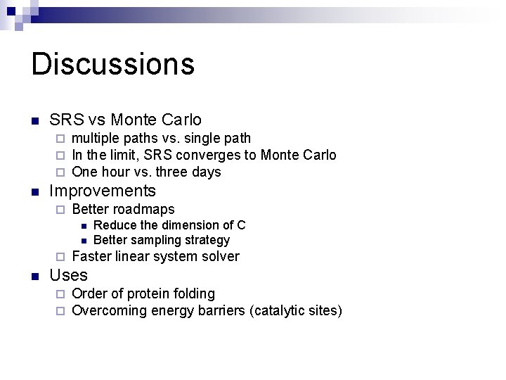 Discussions n SRS vs Monte Carlo ¨ ¨ ¨ n multiple paths vs. single