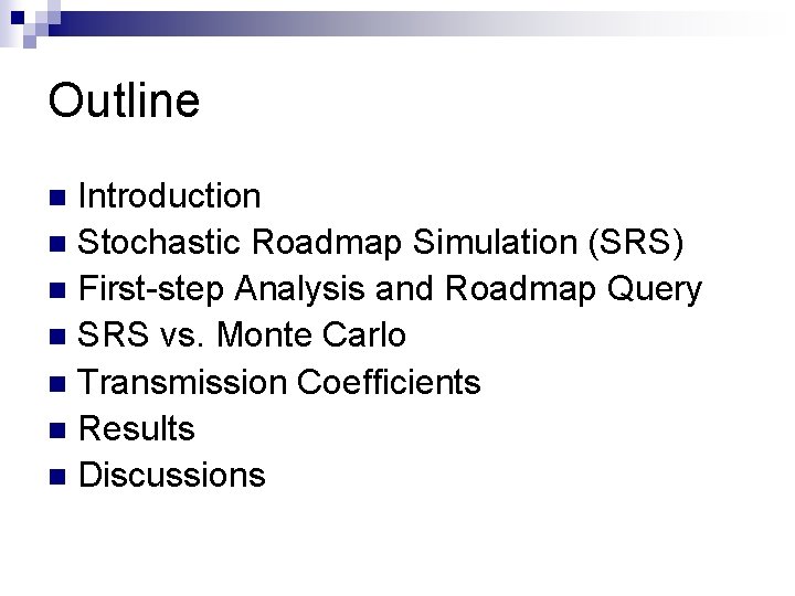 Outline Introduction n Stochastic Roadmap Simulation (SRS) n First-step Analysis and Roadmap Query n