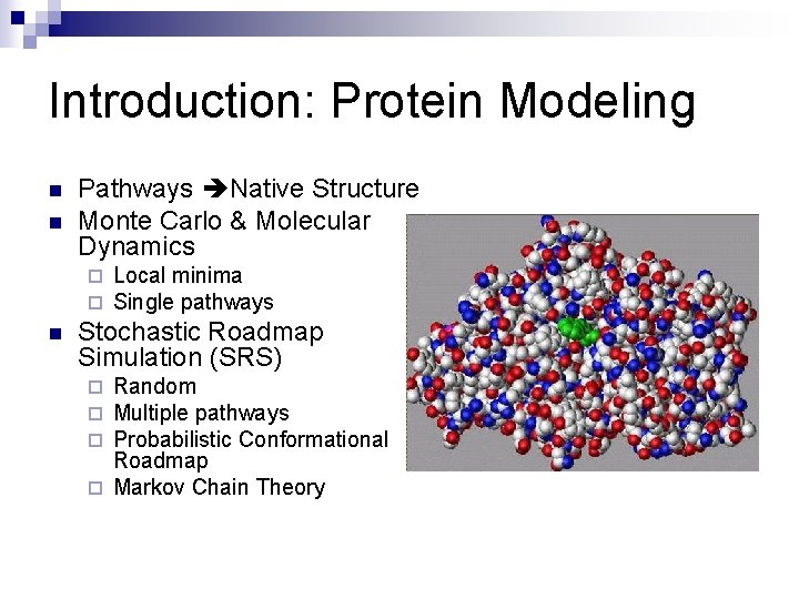 Introduction: Protein Modeling n n Pathways Native Structure Monte Carlo & Molecular Dynamics ¨