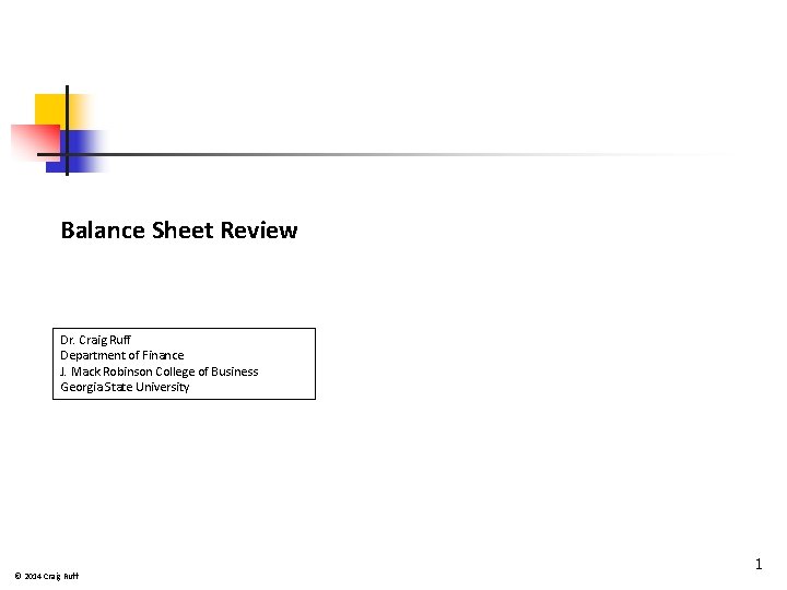 Balance Sheet Review Dr. Craig Ruff Department of Finance J. Mack Robinson College of