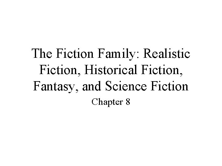 The Fiction Family: Realistic Fiction, Historical Fiction, Fantasy, and Science Fiction Chapter 8 