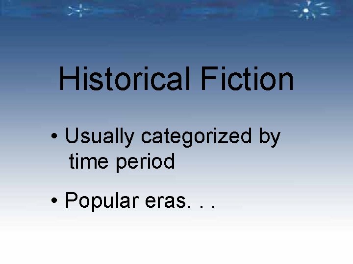 Historical Fiction • Usually categorized by time period • Popular eras. . . 