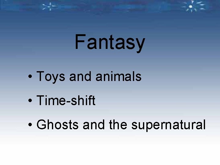 Fantasy • Toys and animals • Time-shift • Ghosts and the supernatural 