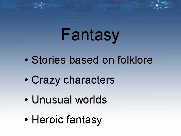 Fantasy • Stories based on folklore • Crazy characters • Unusual worlds • Heroic