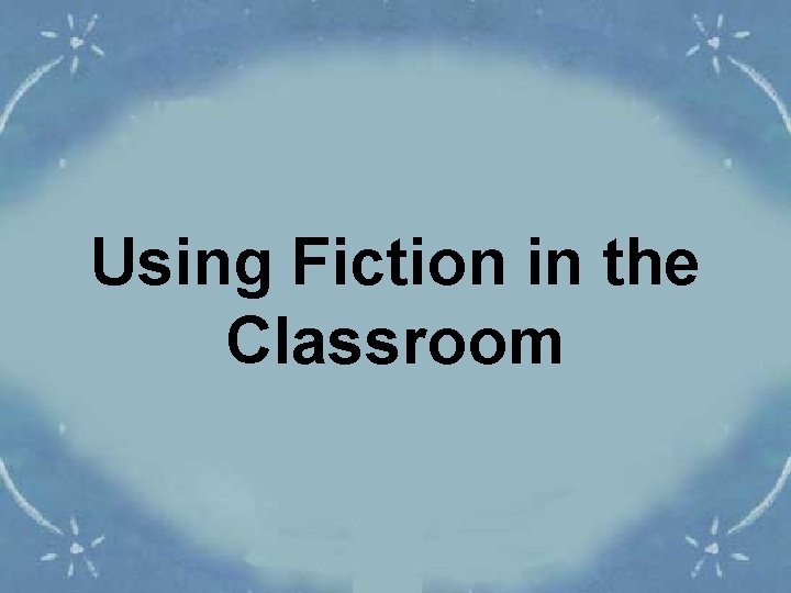 Using Fiction in the Classroom 