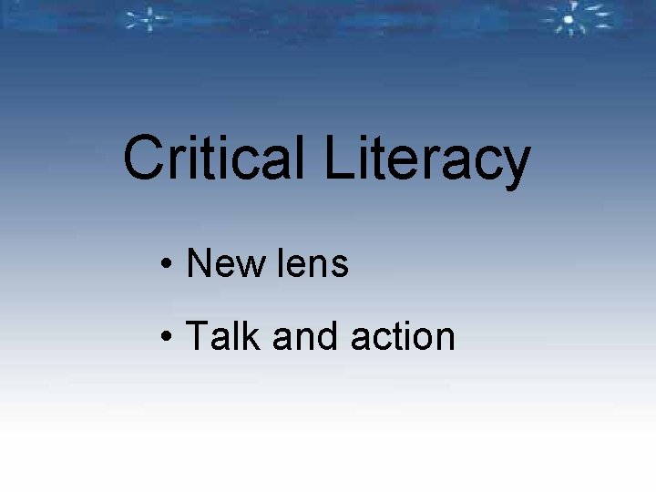 Critical Literacy • New lens • Talk and action 