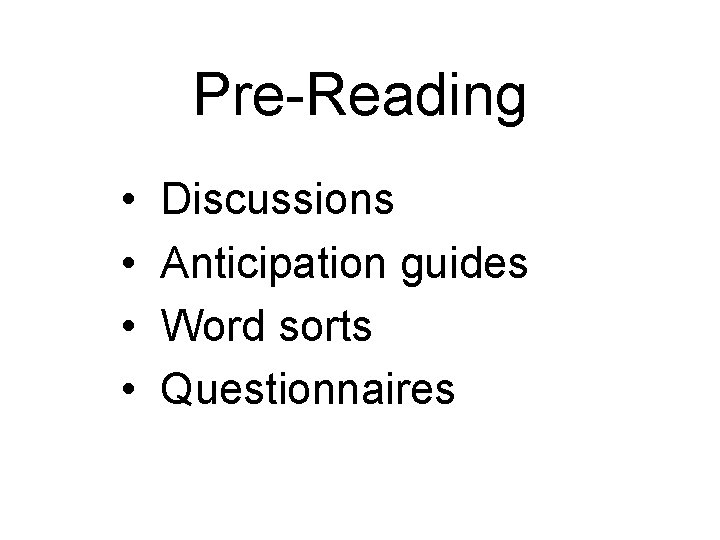 Pre-Reading • • Discussions Anticipation guides Word sorts Questionnaires 