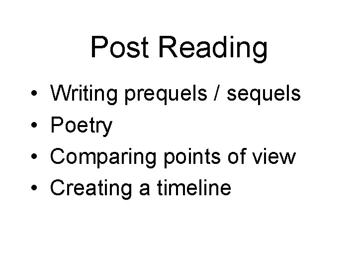 Post Reading • • Writing prequels / sequels Poetry Comparing points of view Creating
