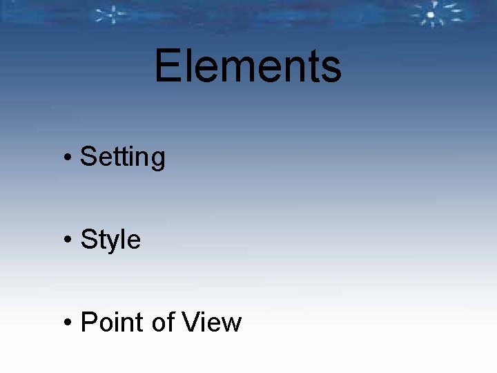 Elements • Setting • Style • Point of View 