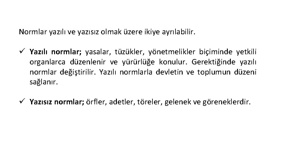 Normlar yazılı ve yazısız olmak üzere ikiye ayrılabilir. ü Yazılı normlar; yasalar, tüzükler, yönetmelikler