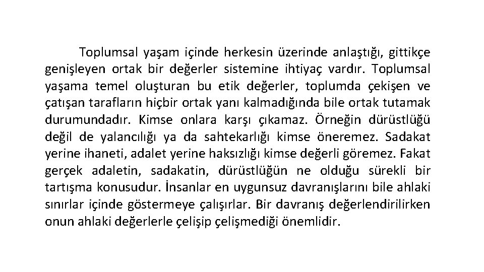 Toplumsal yaşam içinde herkesin üzerinde anlaştığı, gittikçe genişleyen ortak bir değerler sistemine ihtiyaç vardır.