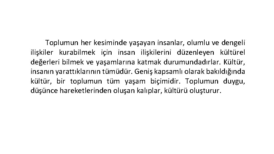 Toplumun her kesiminde yaşayan insanlar, olumlu ve dengeli ilişkiler kurabilmek için insan ilişkilerini düzenleyen