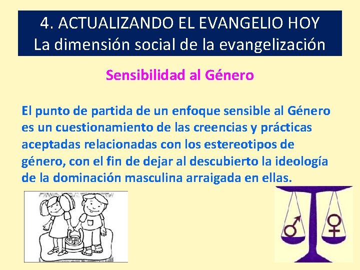 4. ACTUALIZANDO EL EVANGELIO HOY La dimensión social de la evangelización Sensibilidad al Género