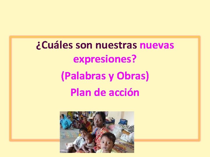 ¿Cuáles son nuestras nuevas expresiones? (Palabras y Obras) Plan de acción 