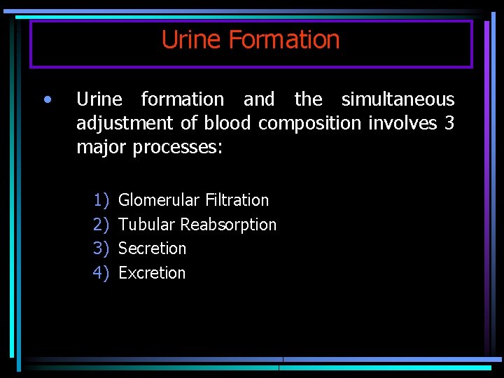 Urine Formation • Urine formation and the simultaneous adjustment of blood composition involves 3