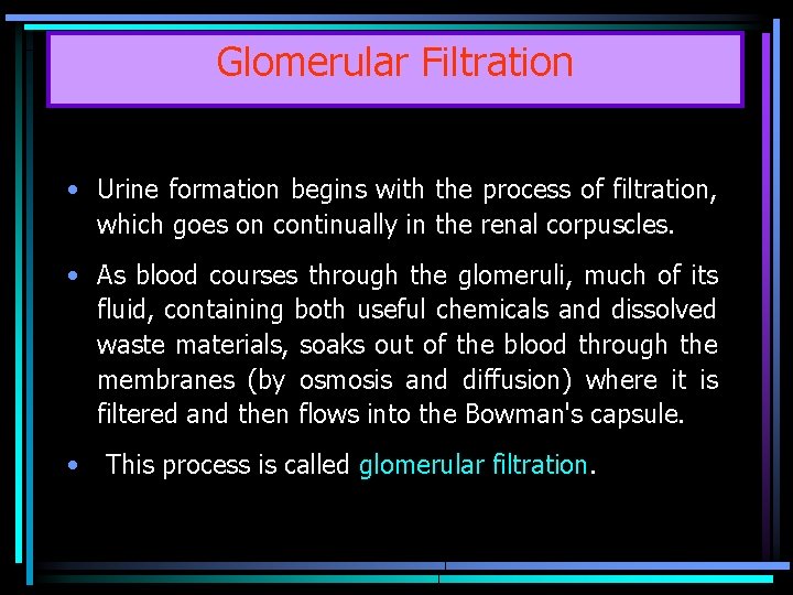 Glomerular Filtration • Urine formation begins with the process of filtration, which goes on