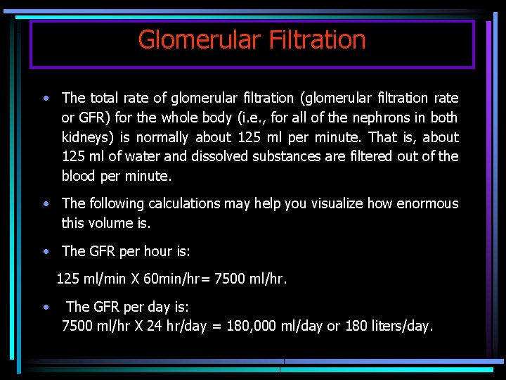 Glomerular Filtration • The total rate of glomerular filtration (glomerular filtration rate or GFR)