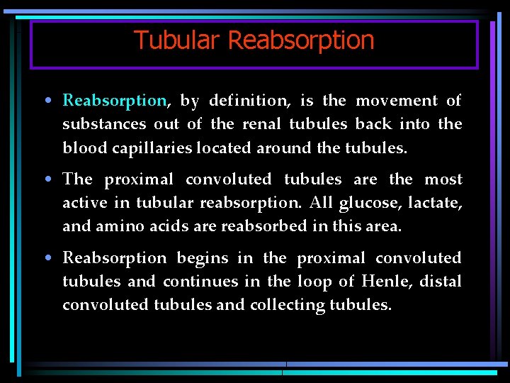 Tubular Reabsorption • Reabsorption, by definition, is the movement of substances out of the