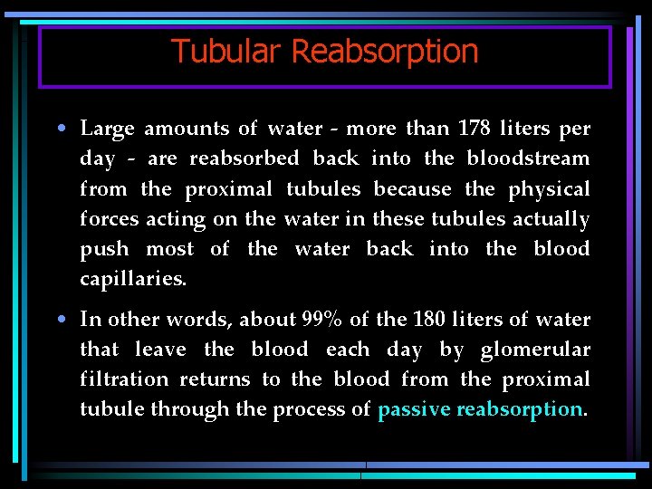Tubular Reabsorption • Large amounts of water - more than 178 liters per day