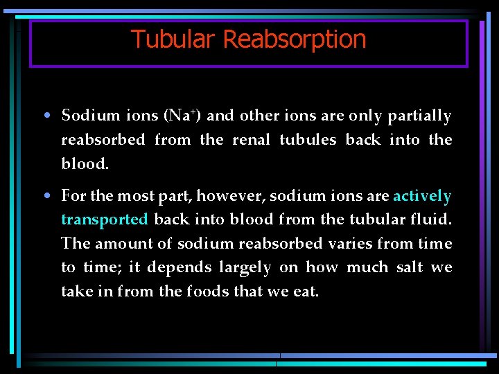 Tubular Reabsorption • Sodium ions (Na+) and other ions are only partially reabsorbed from