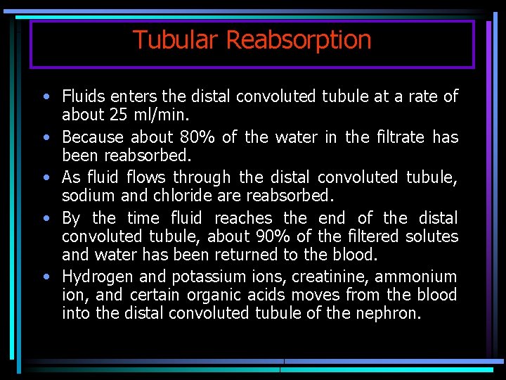 Tubular Reabsorption • Fluids enters the distal convoluted tubule at a rate of about