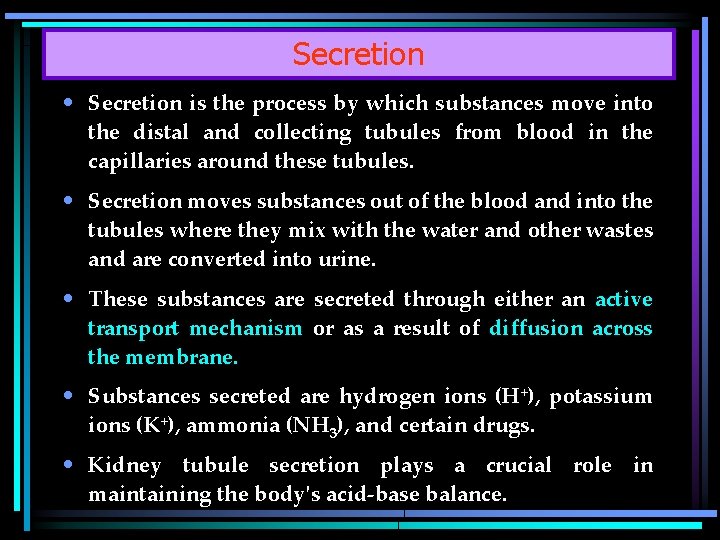 Secretion • Secretion is the process by which substances move into the distal and