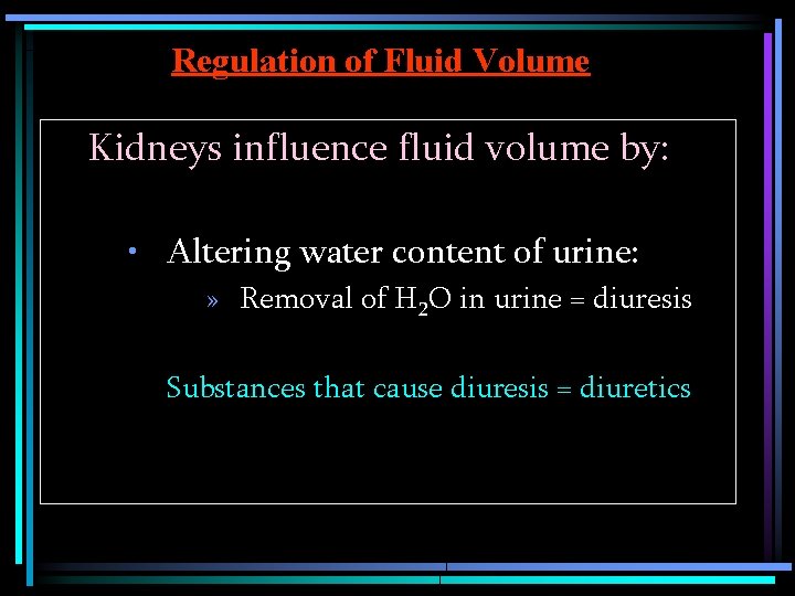 Regulation of Fluid Volume Kidneys influence fluid volume by: • Altering water content of