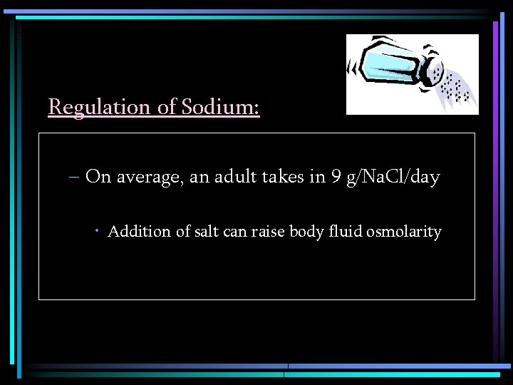 Regulation of Sodium: – On average, an adult takes in 9 g/Na. Cl/day •