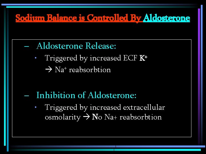 Sodium Balance is Controlled By Aldosterone – Aldosterone Release: • Triggered by increased ECF