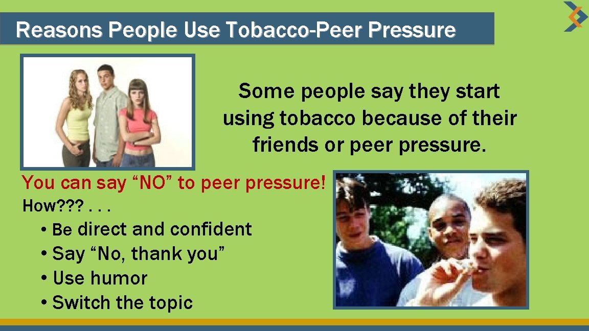 Reasons People Use Tobacco-Peer Pressure Some people say they start using tobacco because of