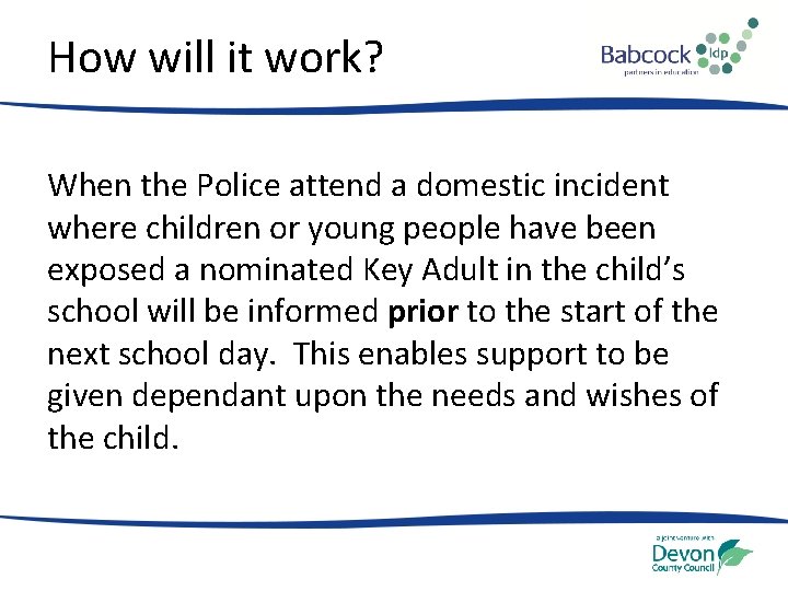 How will it work? When the Police attend a domestic incident where children or