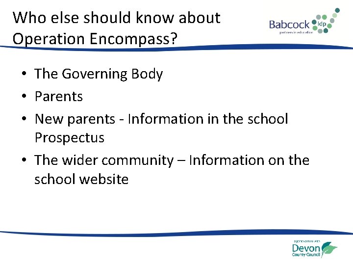 Who else should know about Operation Encompass? • The Governing Body • Parents •