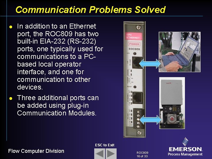 Communication Problems Solved l l In addition to an Ethernet port, the ROC 809