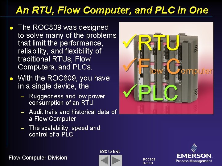 An RTU, Flow Computer, and PLC in One l l The ROC 809 was