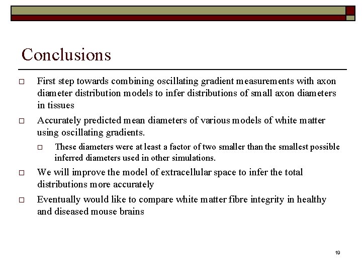 Conclusions First step towards combining oscillating gradient measurements with axon diameter distribution models to