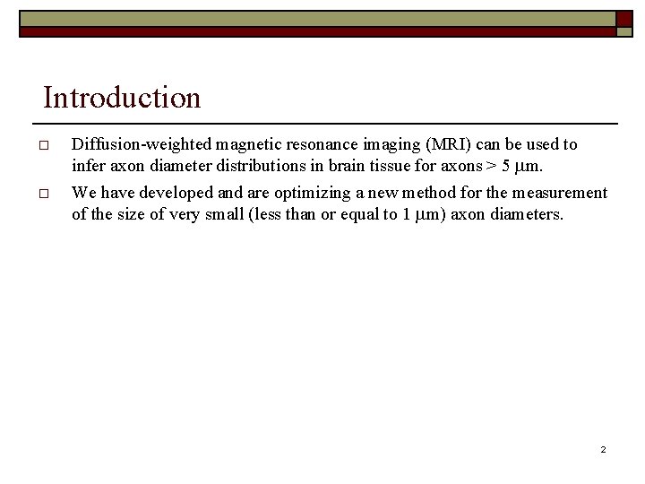 Introduction Diffusion-weighted magnetic resonance imaging (MRI) can be used to infer axon diameter distributions
