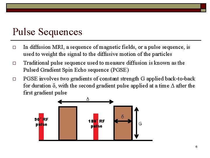 Pulse Sequences In diffusion MRI, a sequence of magnetic fields, or a pulse sequence,