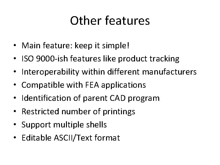 Other features • • Main feature: keep it simple! ISO 9000 -ish features like