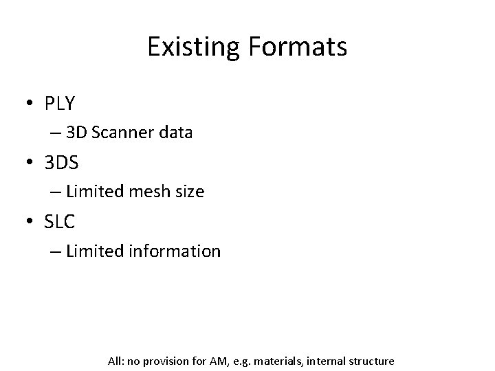 Existing Formats • PLY – 3 D Scanner data • 3 DS – Limited