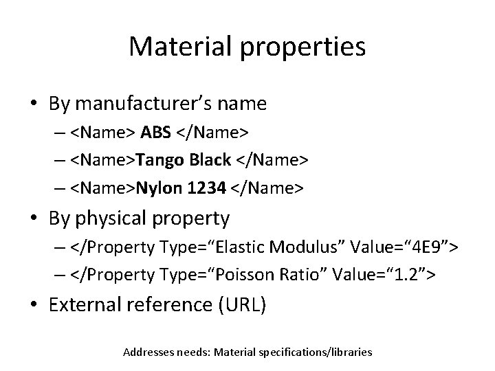 Material properties • By manufacturer’s name – <Name> ABS </Name> – <Name>Tango Black </Name>