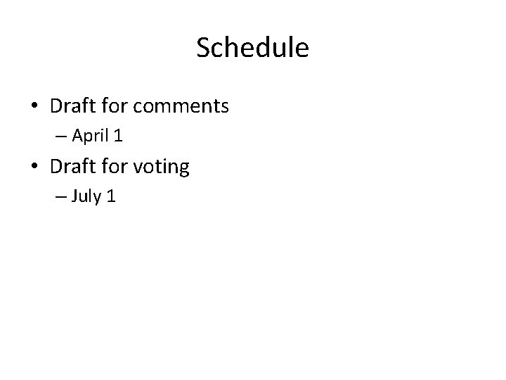 Schedule • Draft for comments – April 1 • Draft for voting – July