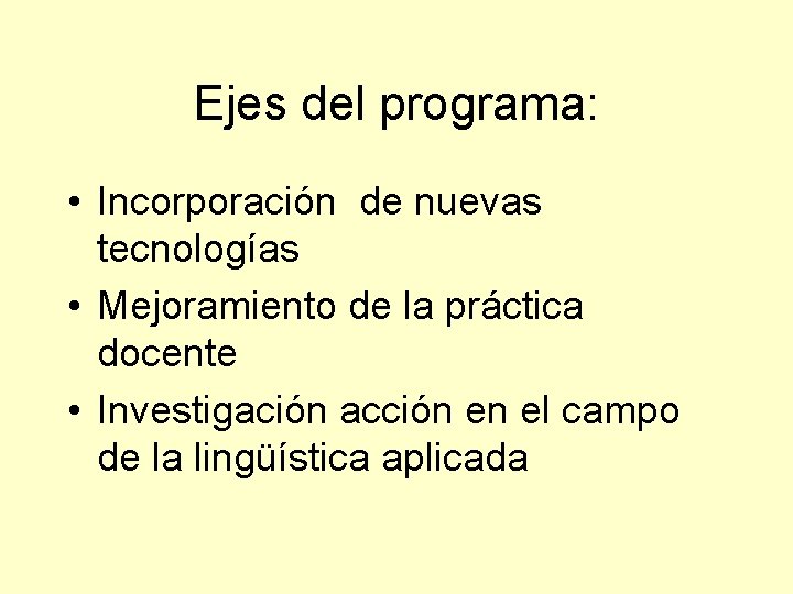 Ejes del programa: • Incorporación de nuevas tecnologías • Mejoramiento de la práctica docente