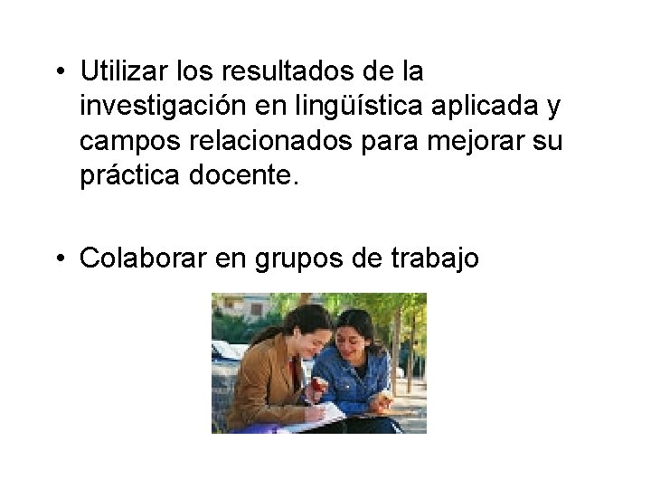  • Utilizar los resultados de la investigación en lingüística aplicada y campos relacionados