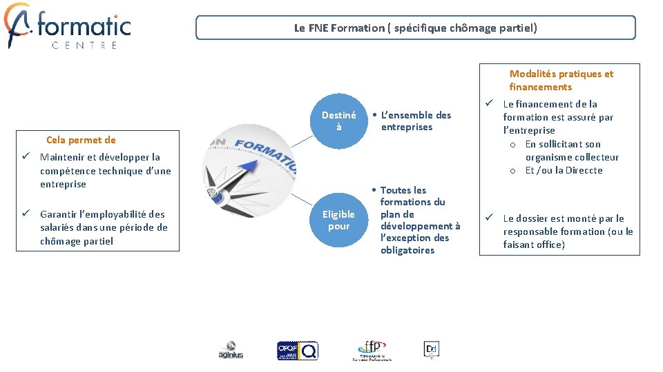 Le FNE Formation ( spécifique chômage partiel) Modalités pratiques et financements Cela permet de