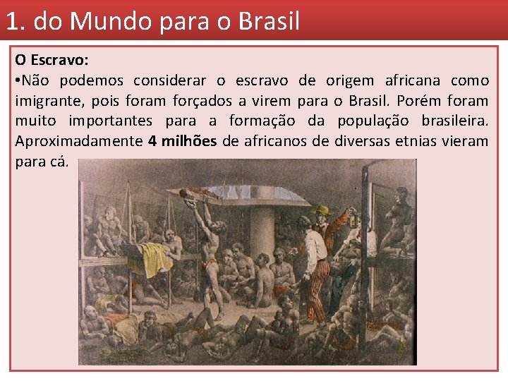 1. do Mundo para o Brasil O Escravo: • Não podemos considerar o escravo