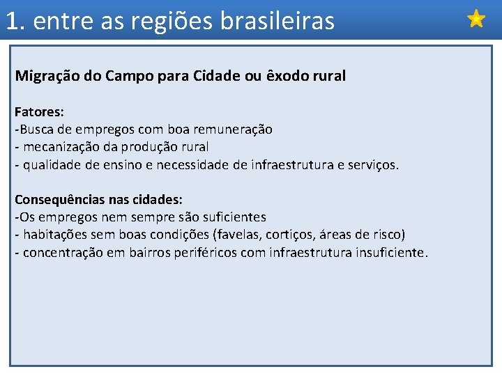 1. entre as regiões brasileiras Migração do Campo para Cidade ou êxodo rural Fatores: