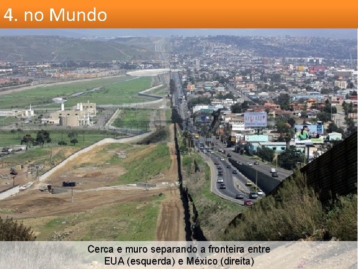 4. no Mundo Cerca e muro separando a fronteira entre EUA (esquerda) e México