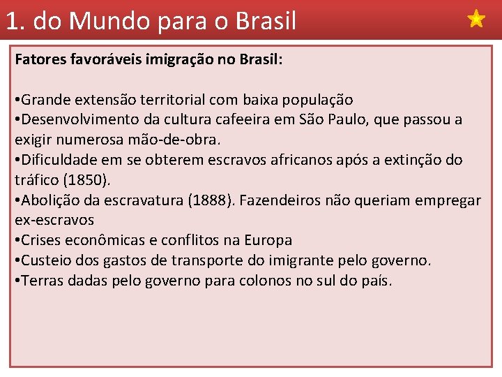 1. do Mundo para o Brasil Fatores favoráveis imigração no Brasil: • Grande extensão